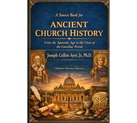 A Source Book for Ancient Church History: From the Apostolic Age to the Close of the Conciliar Period