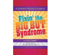 A Southern Psychic's Guide to Fixin' the BIG BUT Syndrome: originally published as Kicking the BIG BUT Syndrome
