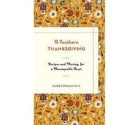 A Southern Thanksgiving: Recipes and Musings for a Manageable Feast Dew, Robb Forman (Auteur)