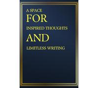 A SPACE FOR INSPIRED THOUGHTS AND LIMTLESS WRITING: A Space Where Your Mind Can Finally Rest, Wander, and Come Alive Again | 6 x 9 Inches, 160 Lined Pages