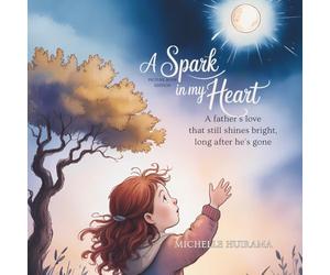 A Spark in my Heart - Picture Book Edition: A Father's love that still shines Bright, long after he’s gone