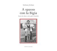 A spasso con la Bigia. Storie de done, strie, gòti e butelèti