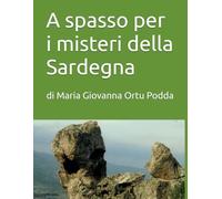 A spasso per i misteri della Sardegna: di Maria Giovanna Ortu