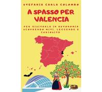 A spasso per Valencia: per visitarla in autonomia scoprendo miti, leggende e curiosità