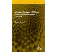 A Spatial Analysis of Urban-Industrial Development in Ethiopia - Mulatu Wubneh - Routledge - ebook (ePub) - Livre