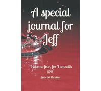 A special journal for Jeff: "Have no fear, for I am with you"