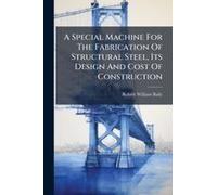 A Special Machine For The Fabrication Of Structural Steel, Its Design And Cost Of Construction