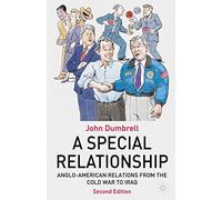 A Special Relationship: Anglo-American Relations from the Cold War to Iraq