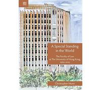 A Special Standing In The World: A History Of The Faculty Of Law At The University Of Hong Kong