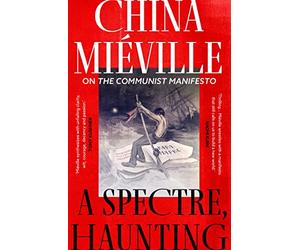A Spectre, Haunting: On the Communist Manifesto