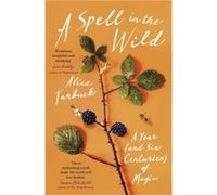 A Spell in the Wild: A Year (and six centuries) of Magic