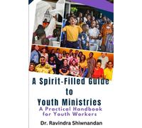 A SPIRIT-FILLED GUIDE TO YOUTH MINISTRIES: A Practical Handbook for Youth Workers