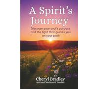 A Spirit’s Journey: Discover your soul’s purpose and the light that guides you on your path
