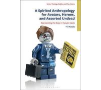 A Spirited Anthropology for Avatars, Heroes, and Assorted Undead Representing the Body in Popular Media - Tim Posada - Fortress Academic - ebook (ePub) - Livre