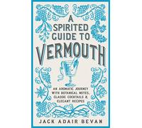 Guide du vermouth – Voyage aromatique : notes botaniques, cocktails classiques et recettes élégantes
