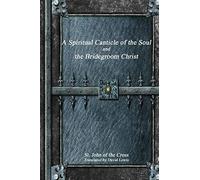 A Spiritual Canticle Of The Soul And The Bridegroom Christ