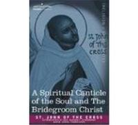 A Spiritual Canticle of the Soul and the Bridegroom Christ St John of the Cross (Auteur)