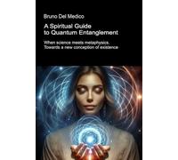 A Spiritual Guide to Quantum Entanglement: When science meets metaphysics. Towards a new conception of existence