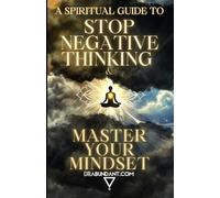 A Spiritual Guide to Stop Negative Thinking and Master Your Mindset