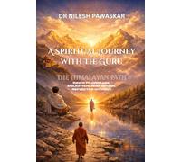 A Spiritual Journey with the Guru: The Himalayan Path: Inner Pilgrimage, Enlightenment Within, Reflected Without