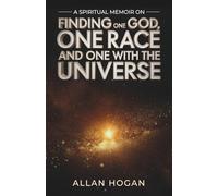 A Spiritual Memoir on Finding One God, One Race, and One with the Universe