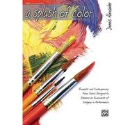 A Splash Of Color, Bk 2: Romantic And Contemporary Piano Solos Designed To Enhance An Awareness Of Imagery In Performance