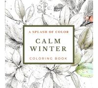 A Splash of Color: Calm Winter - Cozy, Hygge & Relaxing Winter Coloring Book for Adults: Relaxing Winter Coloring Pages for Quiet Nights, Cozy Moods, and Stress Relief