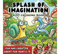 A Splash of Imagination Kids Coloring Book: Fun & Creative Illustrations for Hours of Entertainment; Perfect for Children Ages 6-13