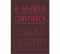 A Splendid Conspiracy Albert Cossery (Auteur)