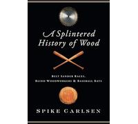 A Splintered History of Wood: Belt Sander Races, Blind Woodworkers, and Baseball Bats