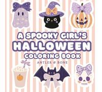 A Spooky Girl's Halloween: A Cute and Creepy Halloween Coloring Book for Adults, Teens, and Girls Featuring Ghosts, Pumpkins, Witches, Bats, Bows, ... and 50 Bold-Line Pages of Girly Halloween Fun