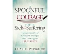A Spoonful of Courage for the Sick and Suffering by Charles W. Page Charles W. Page (Auteur)