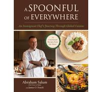 A Spoonful of Everywhere: An Immigrant Chef's Journey Through Global Cuisine (75 Continental Recipes from the Heart)