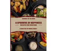 A Spoonful of Happiness: Quick and Easy Recipes for Busy Days: Healthy, Delicious Meals Ready in 30 Minutes or Less