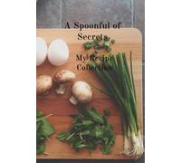 A Spoonful of Secrets: My Recipe Collection