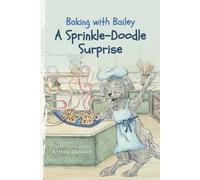 A Sprinkle-Doodle Surprise: A Faith-Filled Baking Adventure for Kids Ages 6-11 Who Love Stories About Friendship and God’s Love