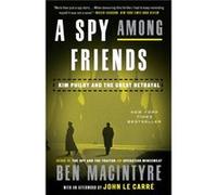 A Spy Among Friends Kim Philby and the Great Betrayal by Ben Macintyre & Afterword by John Le Carr Ben Macintyre Afterword by John Le Carr (Auteur)