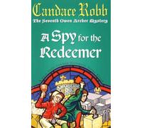 A Spy For The Redeemer: (The Owen Archer Mysteries: book VII): a captivating Medieval mystery you won’t be able to put down…