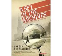 A Spy in the Archives: A Memoir of Cold War Russia