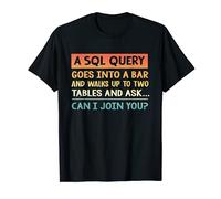 A SQL Query Goes Into A Bar Database Programming Programmer T-Shirt