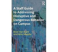 A Staff Guide To Addressing Disruptive And Dangerous Behavior On Campus