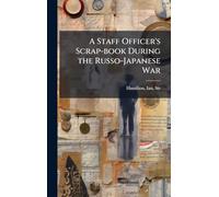 A Staff Officer's Scrap-book During the Russo-Japanese War