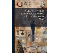 A Staff Officer's Scrap-book During the Russo-Japanese War