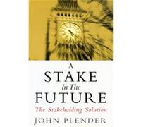 A Stake in the Future John Plender (Auteur)