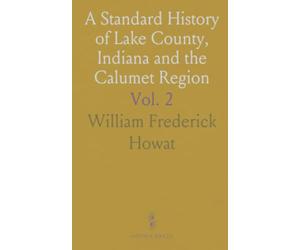 A Standard History of Lake County, Indiana and the Calumet Region