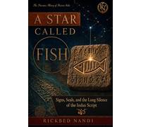 A STAR CALLED FISH: Signs, Seals, and the Long Silence of the Indus Script