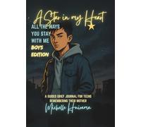 A Star in my Heart - ALL THE WAYS YOU STAY WITH ME - Boys Edition: A GUIDED GRIEF JOURNAL FOR TEENS REMEMBERING THEIR MOTHER