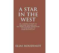 A Star In The West Or A Humble Attempt To Discover The Long Lost Ten Tribes Of Israel, Preparatory To Their Return To Their Beloved City Jerusalem
