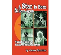 A Star Is Born and Born Again: Variations on a Hollywood Archetype