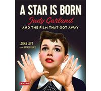 A Star Is Born (Turner Classic Movies): Judy Garland and the Film that Got Away